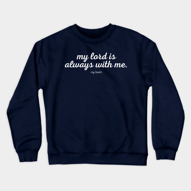 My Heart Knows My Lord Is Always With Me Crewneck Sweatshirt by TheChristianStore